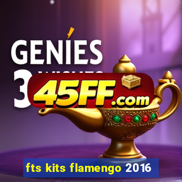 fts kits flamengo 2016